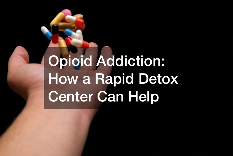 Opioid Addiction  How a Rapid Detox Center Can Help