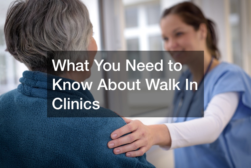 What You Need to Know About Walk In Clinics