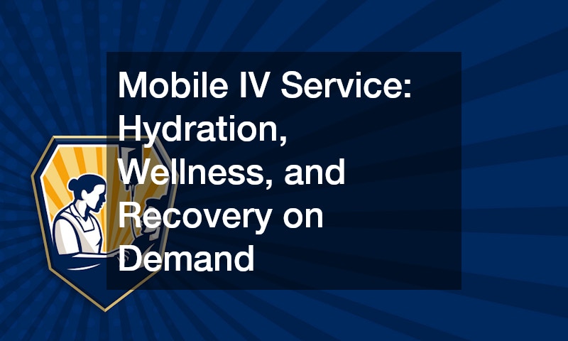 Mobile IV Service  Hydration, Wellness, and Recovery on Demand