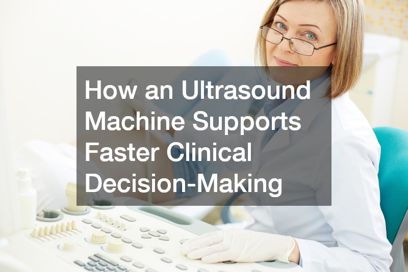 How an Ultrasound Machine Supports Faster Clinical Decision-Making