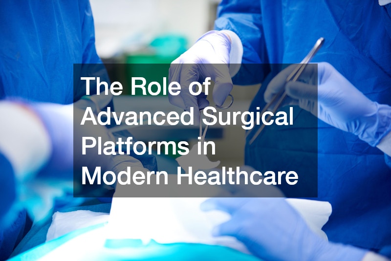 The Role of Advanced Surgical Platforms in Modern Healthcare